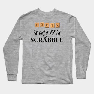 40 is only 11 in Scrabble Long Sleeve T-Shirt